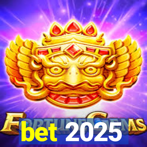 bet 2025